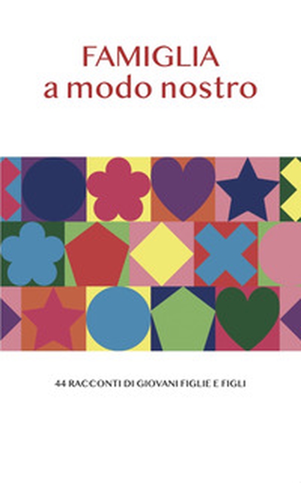 Famiglia a modo nostro. 44 racconti di giovani figlie e figli - Librerie.coop Famiglia a modo nostro. 44 racconti di giovani figlie e figli - Librerie.coop