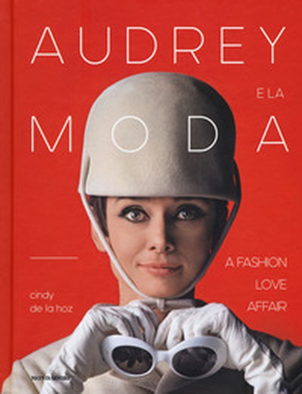 Audrey e la moda. A fashion love affair - Librerie.coop Audrey e la moda. A fashion love affair - Librerie.coop