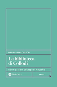 La biblioteca di Collodi. Libri e passioni del papà di Pinocchio - Librerie.coop