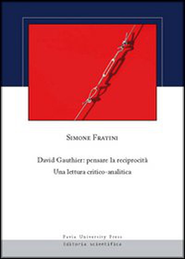 David Gauthier. Pensare la reciprocità. Una lettura critico-analitica - Librerie.coop David Gauthier. Pensare la reciprocità. Una lettura critico-analitica - Librerie.coop