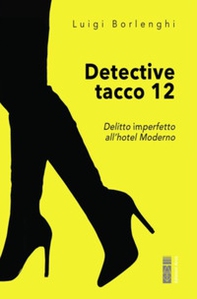 Detective tacco 12. Delitto imperfetto all'hotel Moderno - Librerie.coop Detective tacco 12. Delitto imperfetto all'hotel Moderno - Librerie.coop