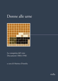 Donne alle urne. La conquista del voto. Documenti 1864-1946 - Librerie.coop