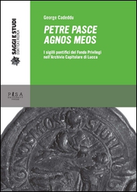 Petre pasce agnos meos. I sigilli pontifici del Fondo Privilegi nell'Archivio Capitolare di Lucca - Librerie.coop Petre pasce agnos meos. I sigilli pontifici del Fondo Privilegi nell'Archivio Capitolare di Lucca - Librerie.coop