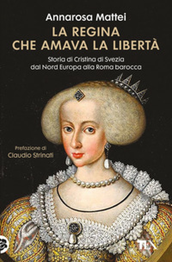 La regina che amava la libertà. Storia di Cristina di Svezia dal Nord Europa alla Roma barocca - Librerie.coop La regina che amava la libertà. Storia di Cristina di Svezia dal Nord Europa alla Roma barocca - Librerie.coop