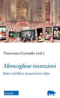 Meravigliose invenzioni. Inter mirifica sessant'anni dopo - Librerie.coop