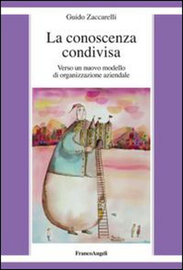 La conoscenza condivisa. Verso un nuovo modello di organizzazione aziendale - Librerie.coop La conoscenza condivisa. Verso un nuovo modello di organizzazione aziendale - Librerie.coop