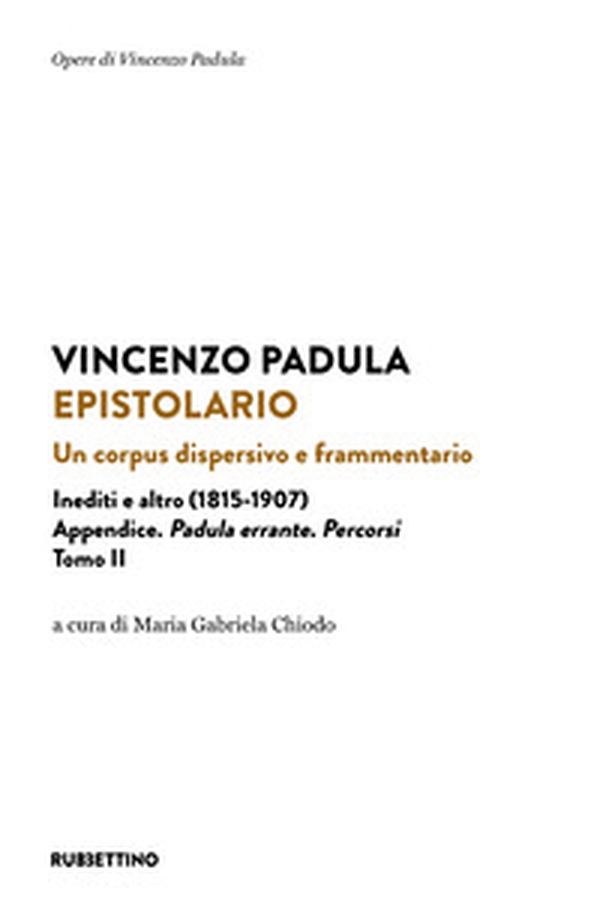 Epistolario. Un corpus dispersivo e frammentario. Inediti e altro (1815-1907) - Vol. 2 - Librerie.coop Epistolario. Un corpus dispersivo e frammentario. Inediti e altro (1815-1907) - Vol. 2 - Librerie.coop