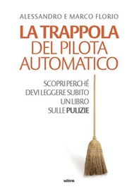 La trappola del pilota automatico. Scopri perché devi leggere subito un libro sulle pulizie - Librerie.coop