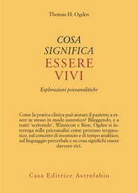 Cosa significa essere vivi. Esplorazioni psicoanalitiche - Librerie.coop Cosa significa essere vivi. Esplorazioni psicoanalitiche - Librerie.coop