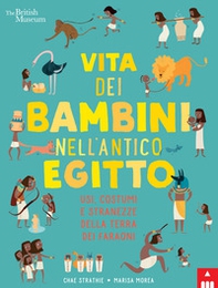 Vita dei bambini nell'antico Egitto. Usi, costumi e stranezze nella terra dei faraoni - Librerie.coop