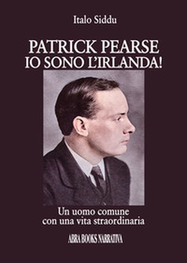 Patrick Pearse. Io sono l'Irlanda! - Librerie.coop