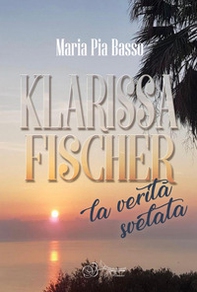 Klarissa Fischer, la verità svelata - Librerie.coop Klarissa Fischer, la verità svelata - Librerie.coop