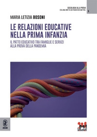 Le relazioni educative nella prima infanzia. Il patto educativo tra famiglie e servizi alla prova della pandemia - Librerie.coop