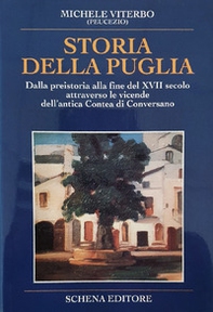 Storia della Puglia. Dalla preistoria alla fine del XVII secolo attraverso le vicende dell'antica Contea di Conversano - Librerie.coop
