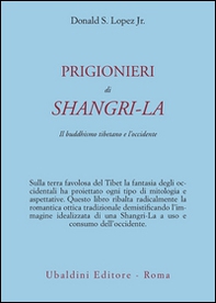 Prigionieri di Shangri-la. Il buddhismo tibetano e l'Occidente - Librerie.coop Prigionieri di Shangri-la. Il buddhismo tibetano e l'Occidente - Librerie.coop