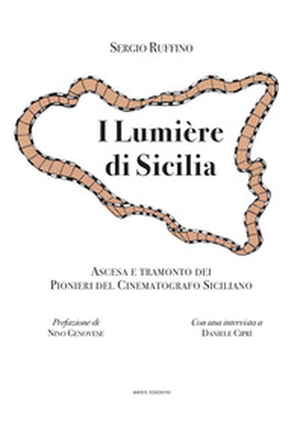 I Lumière di Sicilia. Ascesa e tramonto dei pionieri del cinematografo siciliano - Librerie.coop I Lumière di Sicilia. Ascesa e tramonto dei pionieri del cinematografo siciliano - Librerie.coop