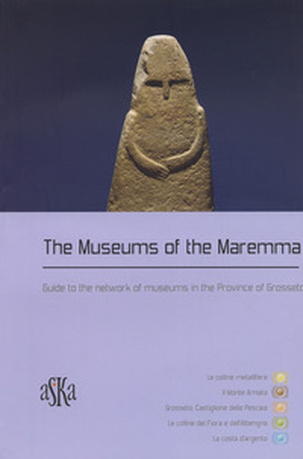The museums of the Maremma. Guide to the network of museums in the province of Grosseto - Librerie.coop The museums of the Maremma. Guide to the network of museums in the province of Grosseto - Librerie.coop