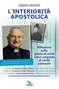 L'interiorità apostolica. Riflessioni sulla «Grazia di unità» come sorgente di carità pastorale - Librerie.coop