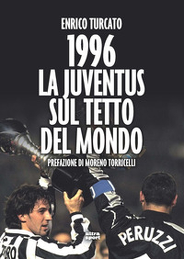 1996. La Juventus sul tetto del mondo - Librerie.coop 1996. La Juventus sul tetto del mondo - Librerie.coop
