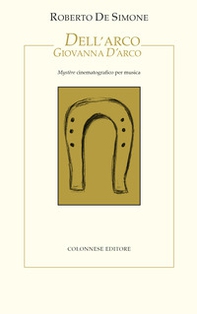 Dell'Arco Giovanna d'Arco. Mystère cinematografico per musica - Librerie.coop Dell'Arco Giovanna d'Arco. Mystère cinematografico per musica - Librerie.coop