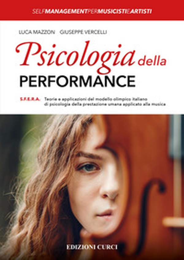 Psicologia della performance. S.F.E.R.A. Teorie e applicazioni del modello olimpico italiano di psicologia della prestazione umana applicato alla musica - Librerie.coop Psicologia della performance. S.F.E.R.A. Teorie e applicazioni del modello olimpico italiano di psicologia della prestazione umana applicato alla musica - Librerie.coop