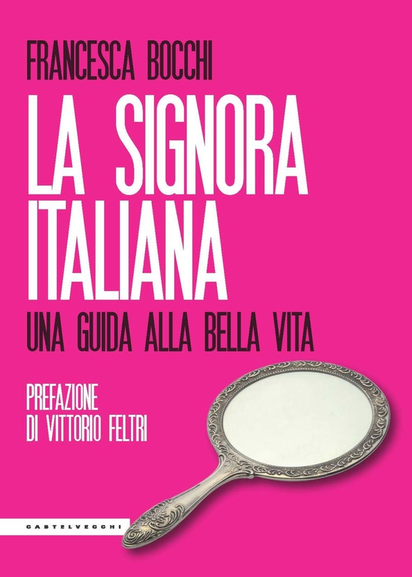 LA SIGNORA ITALIANA. UNA GUIDA ALLA BELLA VITA - Librerie.coop LA SIGNORA ITALIANA. UNA GUIDA ALLA BELLA VITA - Librerie.coop