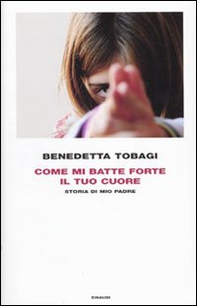 Come mi batte forte il tuo cuore. Storia di mio padre - Librerie.coop Come mi batte forte il tuo cuore. Storia di mio padre - Librerie.coop