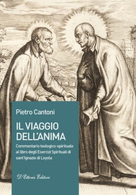 Il viaggio dell'anima. Commentario teologico-spirituale al libro degli Esercizi Spirituali di sant'Ignazio di Loyola - Librerie.coop