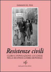 Resistenze civili. Clero e popolazione lucchese nella seconda guerra mondiale - Librerie.coop