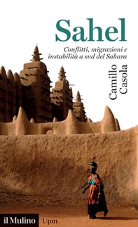 Sahel. Conflitti, migrazioni e instabilità a sud del Sahara - Librerie.coop