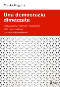 Una democrazia dimezzata. Autoselezione, selezione ed elezione delle donne in Italia - Librerie.coop