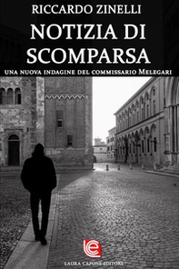 Notizia di scomparsa. Una nuova indagine del commissario melegari - Librerie.coop