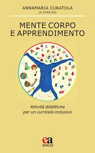 Mente corpo e apprendimento. Attività didattiche per un curricolo inclusivo - Librerie.coop Mente corpo e apprendimento. Attività didattiche per un curricolo inclusivo - Librerie.coop