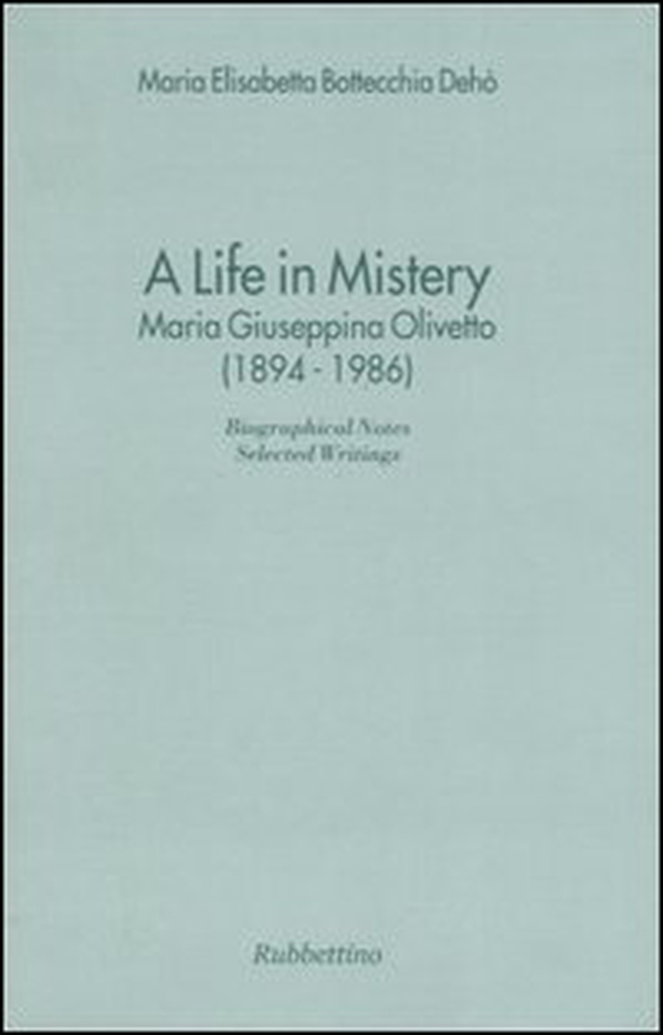 A life in mistery. Maria Giuseppina Olivetto (1894-1986) - Librerie.coop A life in mistery. Maria Giuseppina Olivetto (1894-1986) - Librerie.coop
