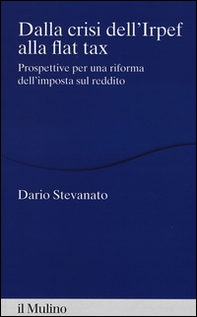 Dalla crisi dell'Irpef alla Flat tax. Prospettive per una riforma dell'imposta sul reddito - Librerie.coop