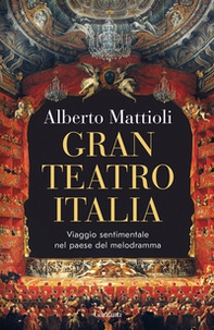 Gran Teatro Italia. Viaggio sentimentale nel paese del melodramma - Librerie.coop Gran Teatro Italia. Viaggio sentimentale nel paese del melodramma - Librerie.coop