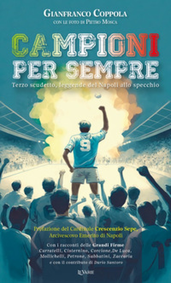 Campioni per sempre. Terzo scudetto, leggende del Napoli allo specchio - Librerie.coop Campioni per sempre. Terzo scudetto, leggende del Napoli allo specchio - Librerie.coop