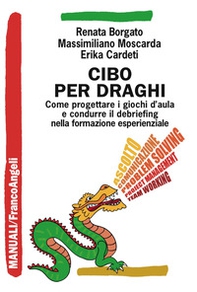 Cibo per draghi. Come progettare i giochi d'aula e condurre il debriefing nella formazione esperienziale - Librerie.coop Cibo per draghi. Come progettare i giochi d'aula e condurre il debriefing nella formazione esperienziale - Librerie.coop
