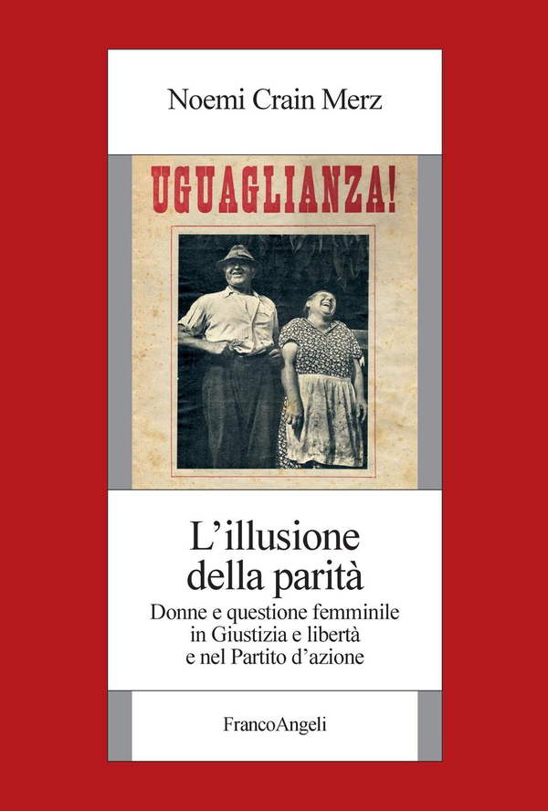 L'illusione della parità. Donne e questione femminile in Giustizia e Libertà e nel Partito d’azione - Librerie.coop L'illusione della parità. Donne e questione femminile in Giustizia e Libertà e nel Partito d’azione - Librerie.coop