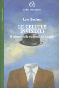 Le cellule invisibili. Il mistero delle staminali del cervello - Librerie.coop