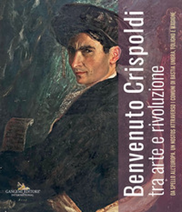 Benvenuto Crispoldi tra arte e rivoluzione. Da Spello all'Europa. Un nostos attraverso i comuni di Bastia Umbra, Foligno e Magione. Catalogo della mostra - Librerie.coop Benvenuto Crispoldi tra arte e rivoluzione. Da Spello all'Europa. Un nostos attraverso i comuni di Bastia Umbra, Foligno e Magione. Catalogo della mostra - Librerie.coop