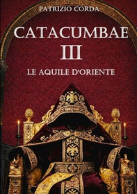 Catacumbae. Le aquile d'Oriente - Librerie.coop