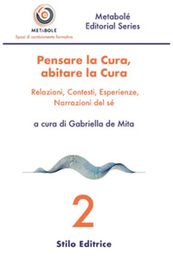 Pensare la cura, abitare la cura. Relazioni, contesti, esperienze, narrazioni del sé - Librerie.coop