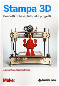 Stampa 3D. Concetti di base, tutorial e progetti - Librerie.coop
