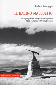 Il bacino maledetto. Disuguaglianza, marginalità e potere nella Tunisia postrivoluzionaria - Librerie.coop