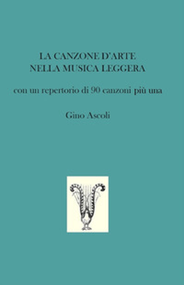 La canzone d'arte nella musica leggera. Con un repertorio di 90 canzoni più una - Librerie.coop La canzone d'arte nella musica leggera. Con un repertorio di 90 canzoni più una - Librerie.coop