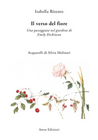 Il verso del fiore. Una passeggiata nel giardino di Emily Dickinson - Librerie.coop