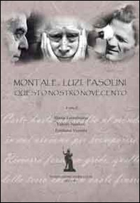 Montale, Luzi, Pasolini. Questo nostro Novecento - Librerie.coop Montale, Luzi, Pasolini. Questo nostro Novecento - Librerie.coop