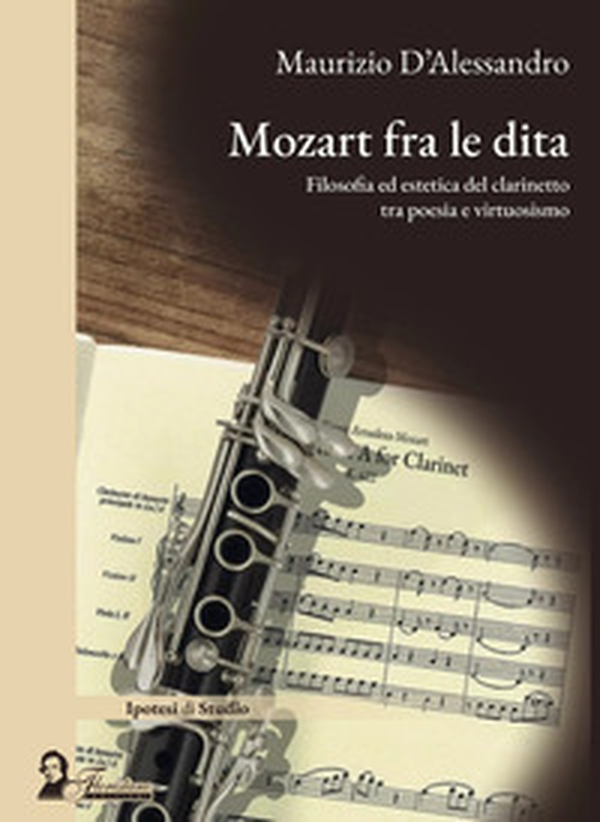 Mozart fra le dita. Filosofia ed estetica del clarinetto tra poesia e virtuosismo - Librerie.coop Mozart fra le dita. Filosofia ed estetica del clarinetto tra poesia e virtuosismo - Librerie.coop