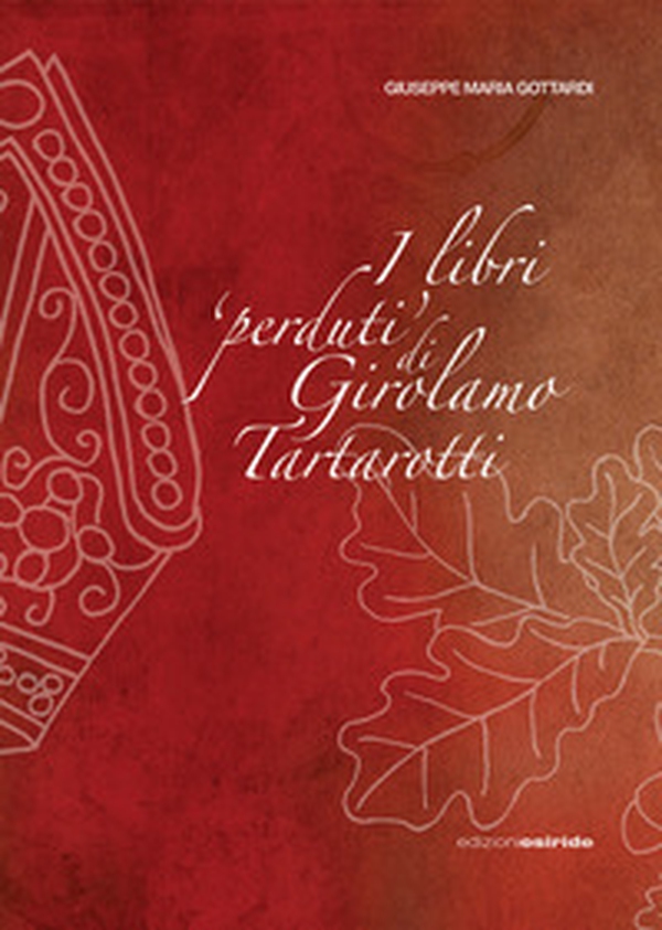 I libri «perduti» di Girolamo Tartarotti. D'una polemica storico-giuridica tra la Confraternita della Carità e la Città di Rovereto contro la Reverendissima Mensa Vescovile di Trento - Librerie.coop I libri «perduti» di Girolamo Tartarotti. D'una polemica storico-giuridica tra la Confraternita della Carità e la Città di Rovereto contro la Reverendissima Mensa Vescovile di Trento - Librerie.coop